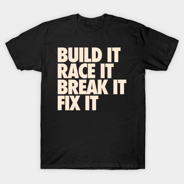build it race it break it fix it t shirt 4830 e7nrl