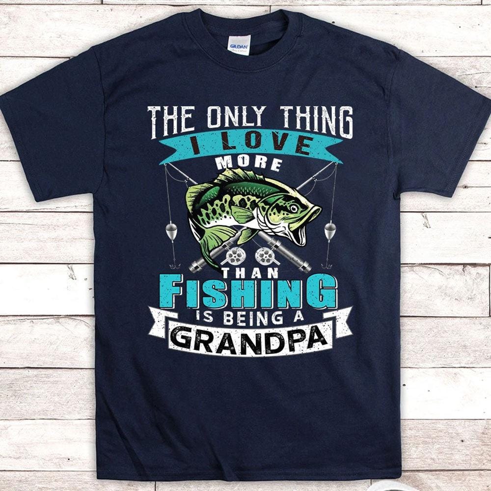 grandpa fishing shirt the only thing i love more than fishing 3456 onrhg