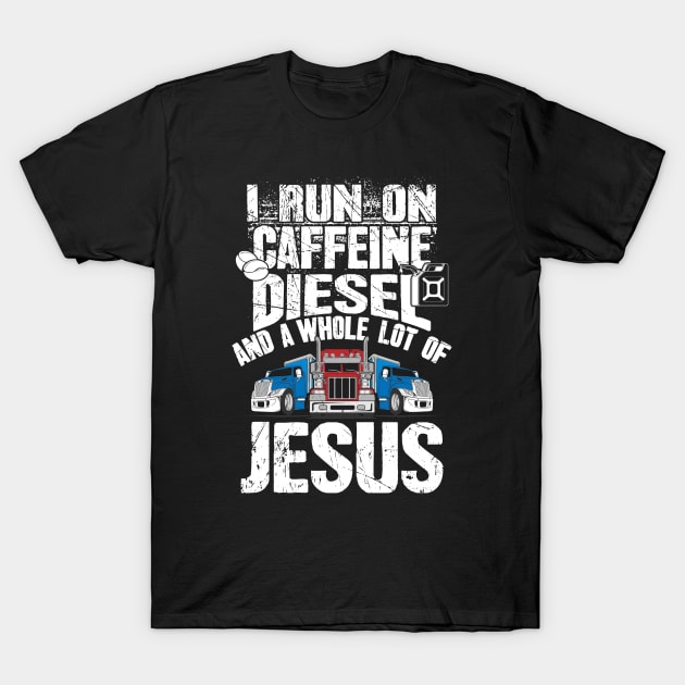 i run on caffeine diesel and a whole lot of jesus trucker t shirt 2709 h378t