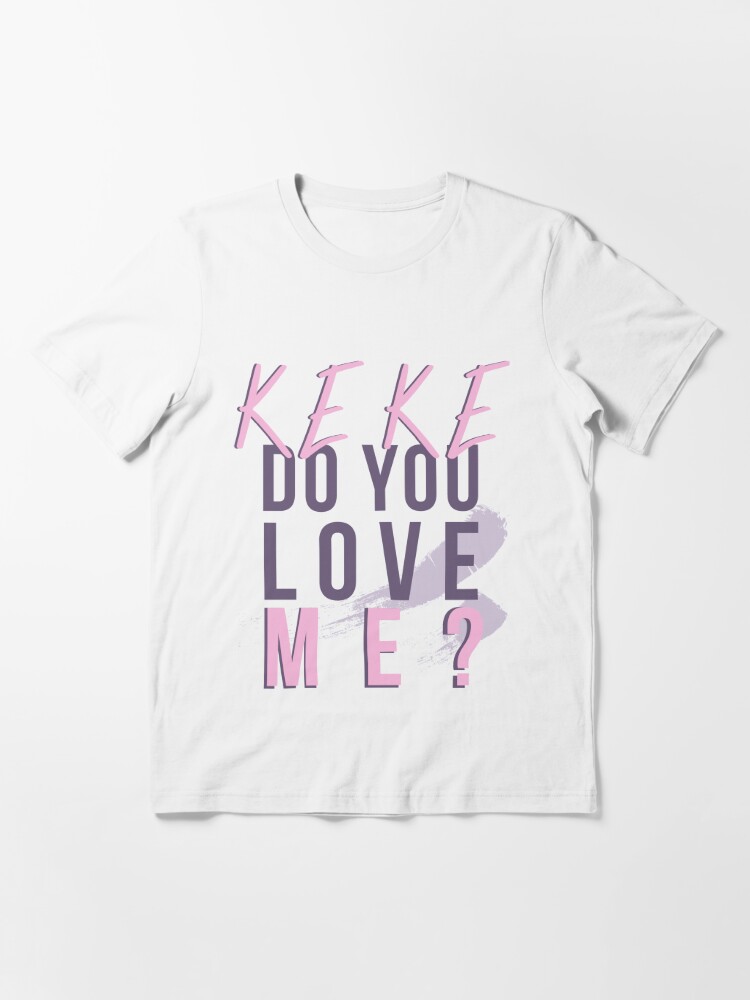 keke do you love me %23inmyfeelingschallenge essential t shirt 3267 tpijs