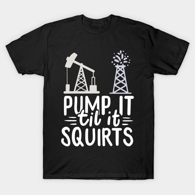 oilfield worker pump it gift t shirt 4911 bziav