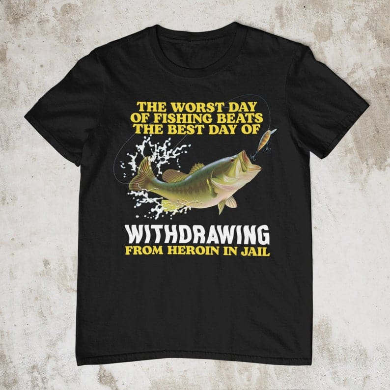 worst day of fishing the best day of withdrawing fish shirt 9903 kub0v